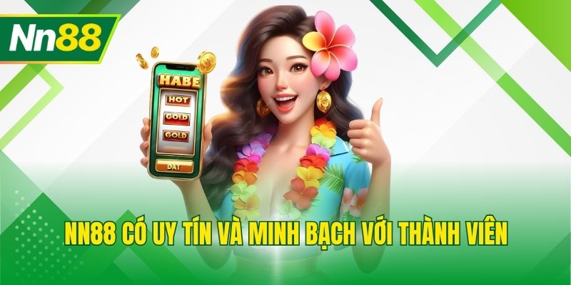 NN88 có uy tín và minh bạch với thành viên