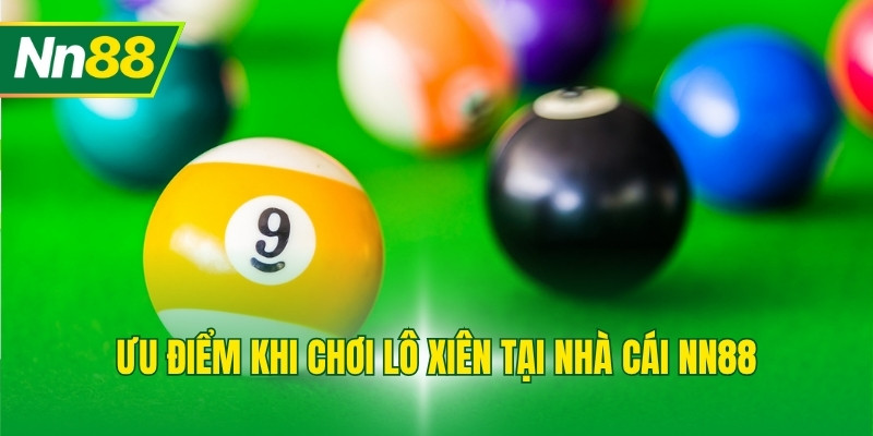 Ưu điểm khi chơi lô xiên tại nhà cái NN88