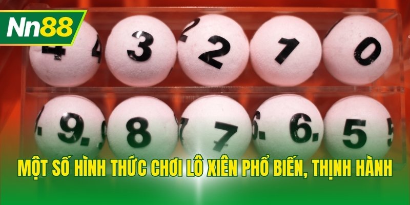 Một số hình thức chơi lô xiên phổ biến, thịnh hành